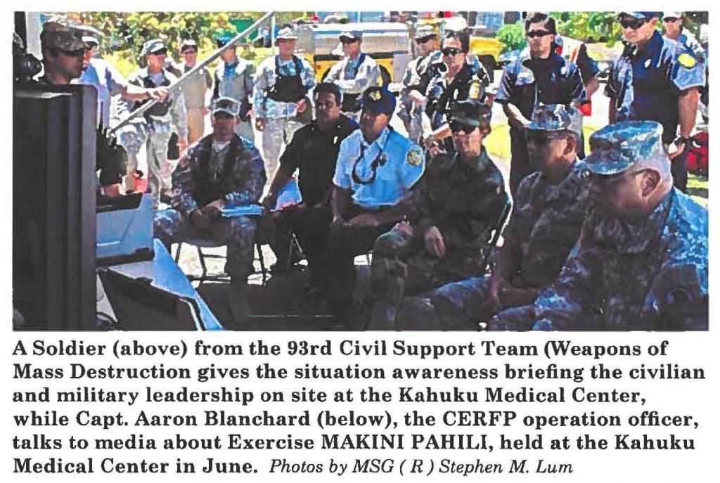 A Soldier (above) from the 93rd Civil Support Team (Weapons of Mass Destruction gives the situation awareness briefing the civilian and military leadership on site at the Kahuku Medical Center, while Capt. Aaron Blanchard (below), the CERFP operation officer, talks to media about Exercise MAKINI PAHILI, held at the Kahuku Medical Center in June. Photos by MSG ( R) Stephen M. Lum