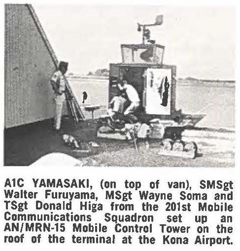 A1C YAMASAKI, (on top of van), SMSgt Walter Furuyama, MSgt Wayne Soma and TSgt Donald. Higa from the 201st Mobile Commumcations Squadron set up an AN/MRN-15 Mobile Control Tower on the roof of the terminal at the Kona Airport.