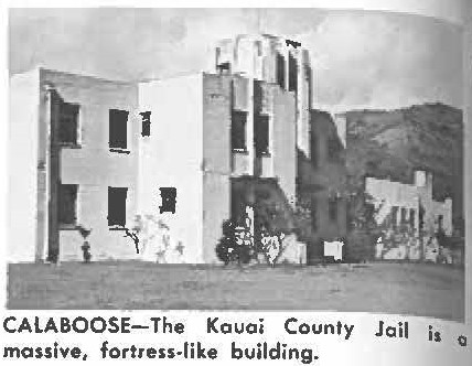 CALABOOSE-The Kauai County Jail is a massive fortress-like building