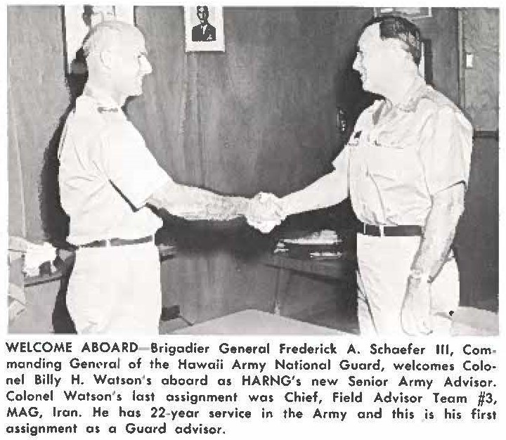 WELCOME ABOARD- Brigadier General Frederick A. Schaefer Ill, Commanding General of the Hawaii Army National Guard, welcomes Colonel Billy H. Watson's aboard as HARNG's new Senior Army Advisor. Colonel Watson's last assignment was Chief, Field Advisor Team #3, MAG, Iran. He has 22-year service in the Army and this is his first assignment as a Guard advisor.