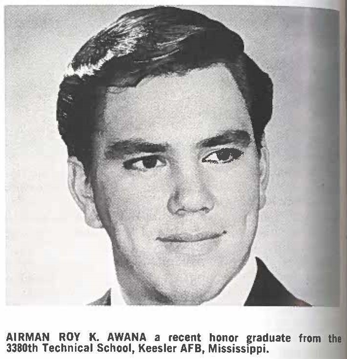 AIRMAN ROY K. AWANA a recent honor graduate from the 3380th Technical School, Keesler AFB, Mississippi.