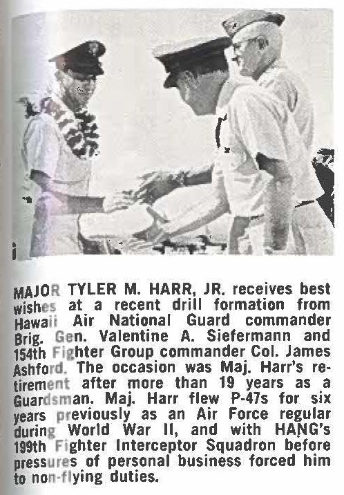 MAJOR TYLER M. HARR, JR. receives best wishes at a recent drill formation from Hawaii Air National Guard commander Brig. Gen. Valentine A. Siefermann and 154th Fighter Group commander Col. James Ashford. The occasion was Maj. Harr's retirement after more than 19 years as a Guardsman. Maj. Harr flew P-47s for six years previously as an Air Force regular during World War II, and with HANG's 199th Fighter Interceptor Squadron before pressures of personal business forced him to non-flying duties.