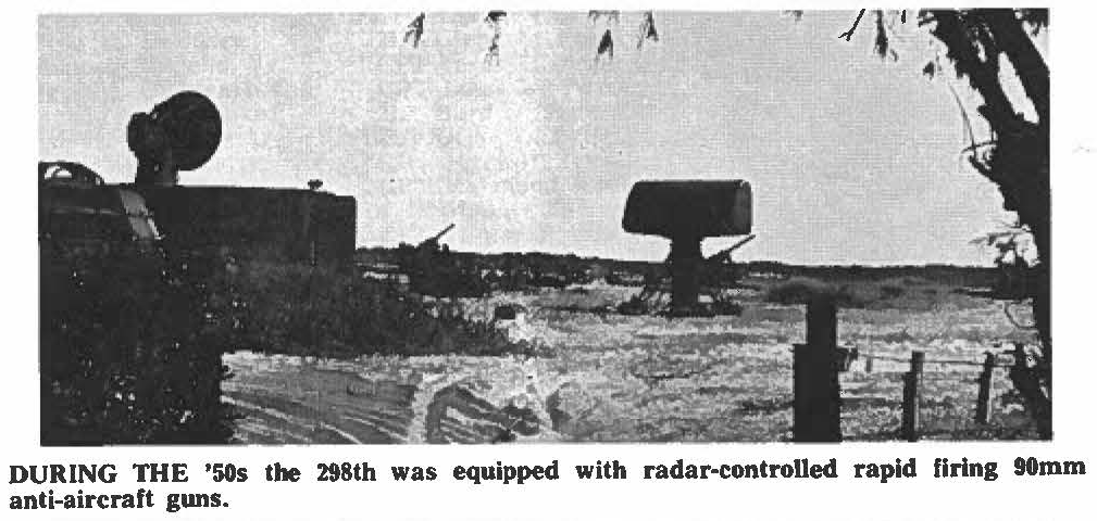 DURING THE '50s the 298th was equipped with radar-controlled rapid firing 90mm anti-aircraft guns.