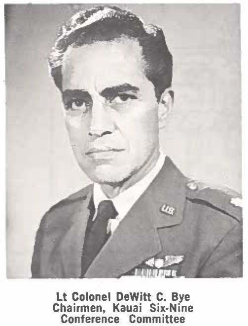 Lt Colonel DeWitt C. Bye Chairmen, Kauai Six-Nine Conference Committee