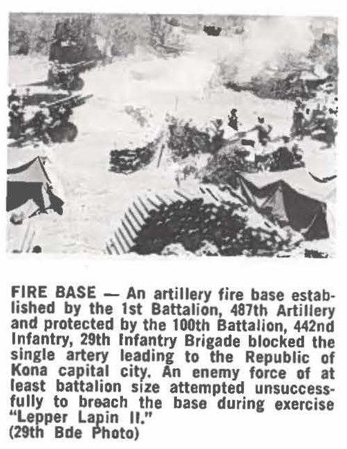 FIRE BASE - An artillery fire base established by the 1st Battalion, 487th Artillery and protected by the 100th Battalion, 442nd Infantry, 29th Infantry Brigade blocked the single artery leading to the Republic of Kona capital city. An enemy force of at least battalion size attempted unsuccessfully to breach the base during exercise "Lepper Lapin II." (29th Bde Photo)