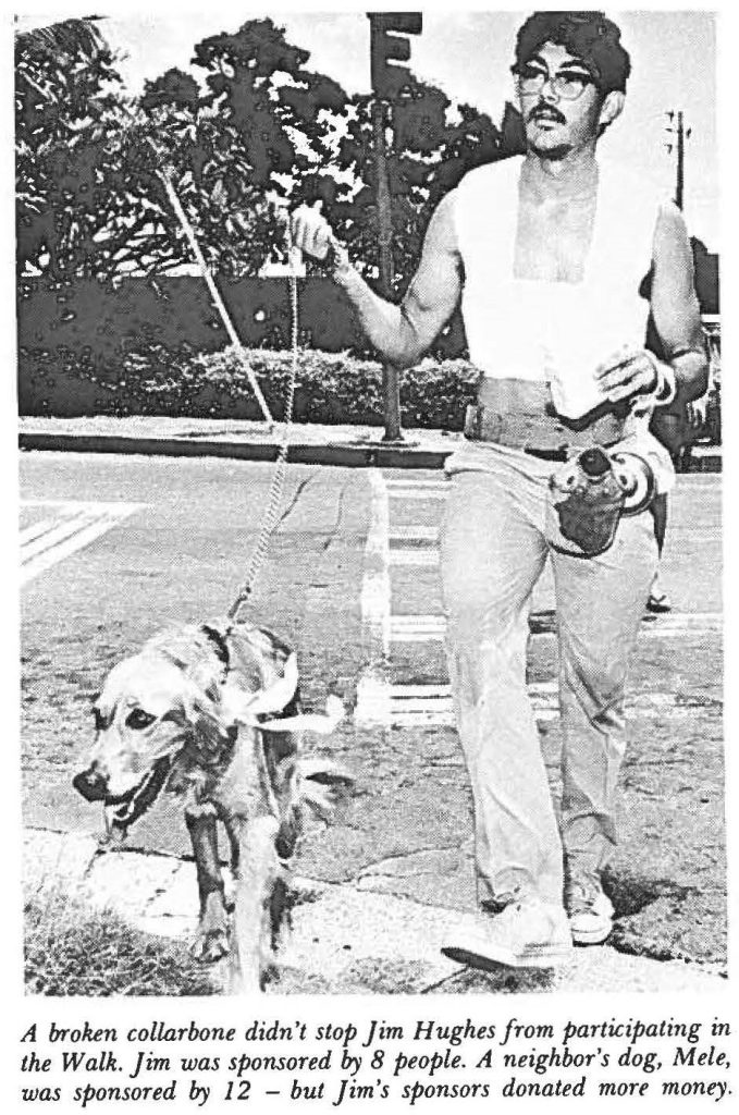 A broken collarbone didn't stop Jim Hughes from participating in the walk. Jim was sponsored by 8 people. A neighbor's dog, Mele, was sponsored by 12 - but Jim's sponsors donated more money.