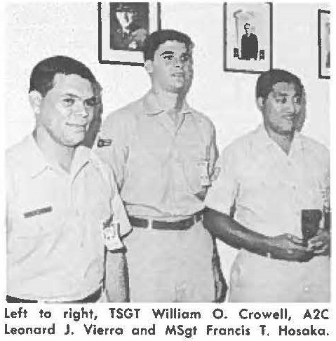 Left to right, TSGT William O. Crowell, A2C Leonard J, Vierra and MSgt Francis T. Hosaka.