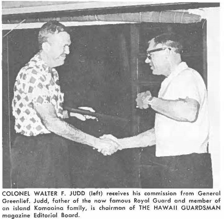 COLONEL WALTER F. JUDD (left) receives his commission from General Greenlief. Judd, father of the now famous Royal Guard and member of an island Komoaina family, is chairman of THE HAWAII GUARDSMAN magazine Editorial Board.