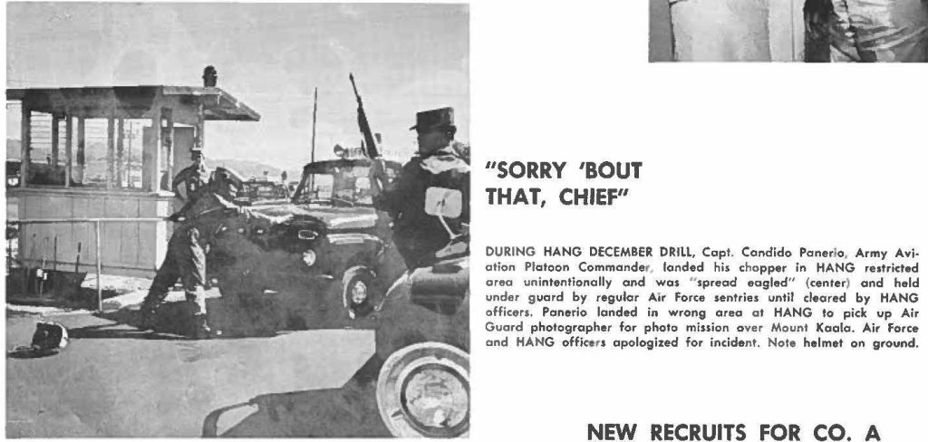 DURING HANG DECEMBER DRILL, Capt. Candido Panerlo, Army Aviation Platoon Commander. landed his chopper in HANG restricted area unintentionally and was "spread eagled" (center) and held under guard by regular Air Force sentries until cleared by HANG officers, Panerio landed in wrong area at HANG to pick up Air Guard photographer for photo mission over Mount Koala. Air Force and HANG officers apologized for incident. Note helmet on ground.