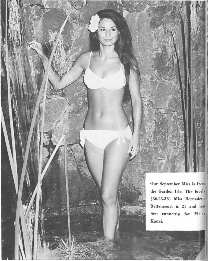 Our September Miss is from the Garden Isle. The lovely (36-23-36) Miss Bernadette Bettencourt is 21 and was 1 first runnerup for Miss Kauai.