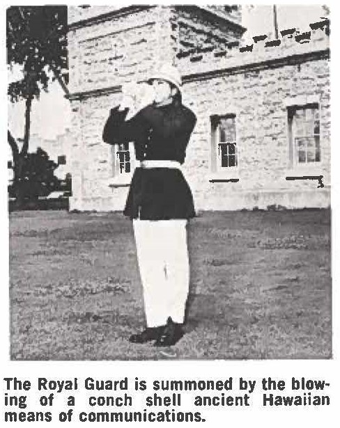 The Royal Guard is summoned by the blowing of a conch shell ancient Hawaiian means of communications