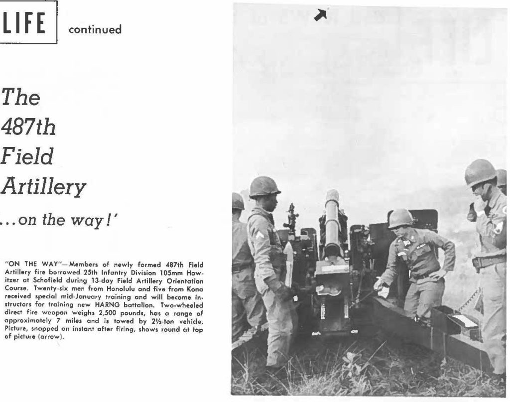 "ON THE WAY" - Members of newly formed 487th Field Artillery fire borrowed 25th Infantry Division 105mm Howitzer at Schofield during 13-day Field Artillery Orientation Course, Twenty-six men from Honolulu and five from Kona received special mid-January training and will become instructors for training new HARNG battalion. Two-wheeled direct fire weapon weighs 2,500 pounds, has a range of approximately 7 miles and is towed by 2½-ton vehicle. Picture, snapped on instant ofter firing, shows round at top of picture (arrow)