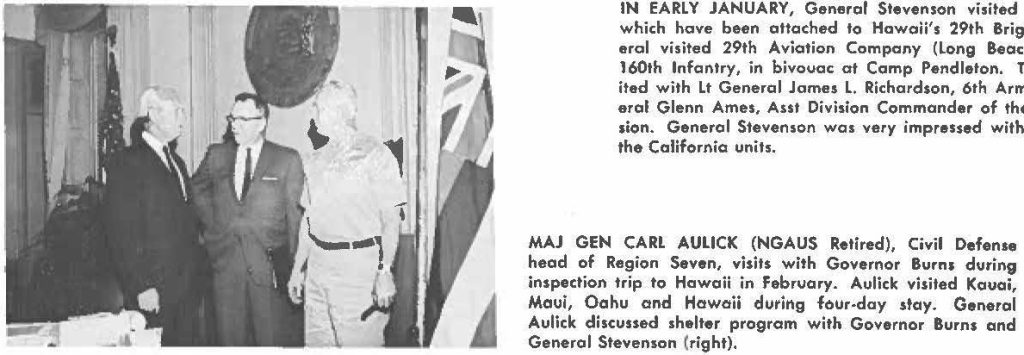 MAJ GEN CARL AULICK (NGAUS Retired), Civil Defense head of Region Seven, visits with Governor Burns during inspection trip la Hawaii in February. Aulick visited Kauai, Maui, Oahu and Hawaii during four-day stay. General Aulick discussed shelter program with Governor Burn, and General Stevenson (right).