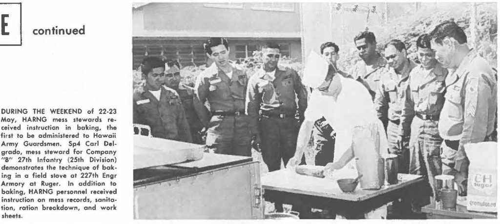 DURING THE WEEKEND of 22-23 May, HARNG mess stewards received instruction in baking, the first to be administered to Hawaii Army Guardsmen. Sp4 Carl Delgrado, mess steward for Company "B" 27th Infantry (25th Division) demonstrates the technique of baking in a field stove at 227th Engr Armory at Ruger. In addition to baking, HARNG personnel received instruction on mess records, sanitation, ration breakdown, and work sheets.