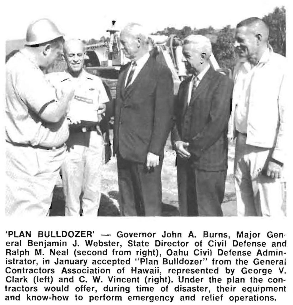 'PLAN BULLDOZER' - Governor John A. Burns, Major General Benjamin J. Webster, State Director of Civil Defense and Ralph M. Neal (second from right), Oahu Civil Defense Administrator, in January accepted " Plan Bulldozer" from the General Contractors Association of Hawaii, represented by George V. Clark (left) and C. W. Vincent (right). Under the plan the contractors would offer, during time of disaster, their equipment and know-how to perform emergency and relief operations.