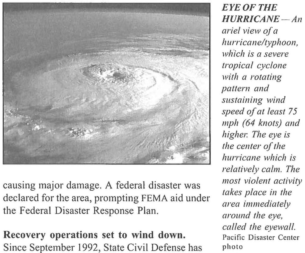 EYE OF THE HURRICANE - An ariel view of a hurricane/typhoon, which is a severe tropical cyclone with a rotating pattern and sustaining wind speed of at least 75 mph (64 knots) and higher: The eye is the center of the hurricane which is relatively calm. The most violent activity takes place in the area immediately around the eye, called the eyewall. Pacific Disaster Center photo