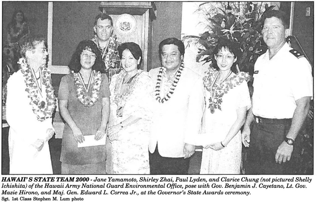 HAWAII'S STATE TEAM 2000- Jane Yamamoto, Shirley Zhai, Paul Lyden, and Clarice Chung (not pictured Shelly lchishita) of the Hawaii Army National Guard Environmental Office, pose with Gov. Benjamin J. Cayetano, Lt. Gov. Mazie Hirano, and Maj. Gen. Edward L. Correa Jr., at the Governor's State Awards ceremony. Sgt. 1st Class Stephen M. Lum photo
