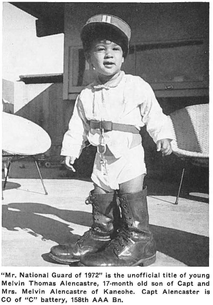 "Mr. National Guard of 1972" is the unofficial title of young Melvin Thomas Alencastre, 17-month old son of Capt and Mrs. Melvin Alencastre of Kaneohe. Capt Alencastre is CO of "C" battery, 158th AAA Bn.