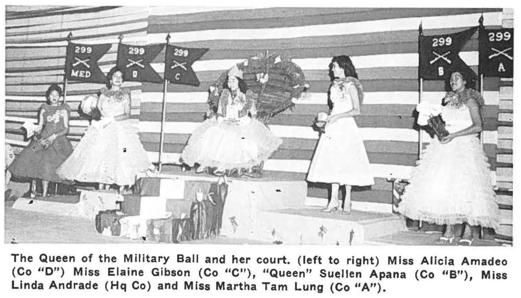 The Queen of the Military Ball and her court. (left to right) Miss Alicia Amadeo (Co "D") Miss Elaine Gibson (Co "C"), "Queen" Sue;ilen Apana (Co "B"), Miss Linda Andrade (Hq Co) and Miss Martha Tam Lung (Co "A").