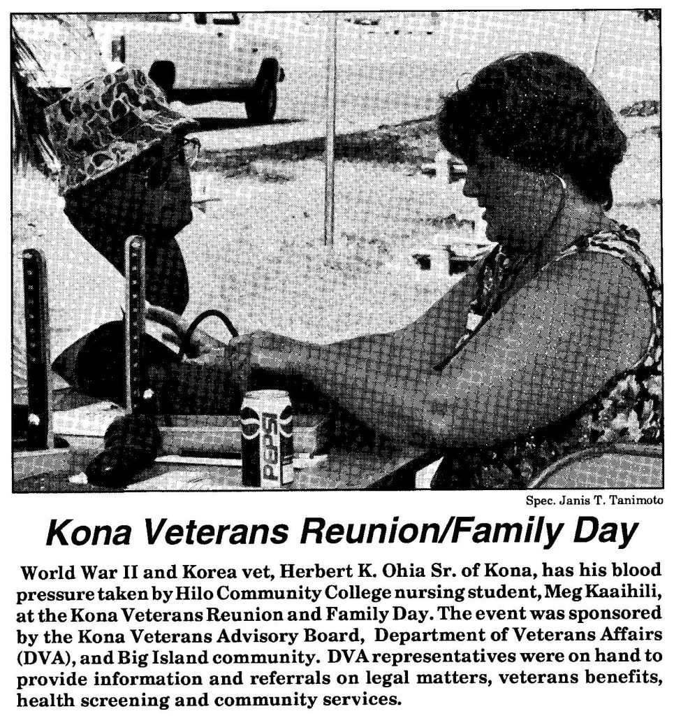 World War II and Korea vet, Herbert K. Ohia Sr. of Kona, has his blood pressure taken by Hilo Community College nursing student, Meg Kaaihili, at the Kona Veterans Reunion and Family Day. The event was sponsored by the Kona Veterans Advisory Board, Department of Veterans Affairs (DVA), and Big Island community. DVA representatives were on hand to provide information and referrals on legal matters, veterans benefits, health screening and community services.
